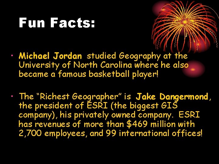 Fun Facts: • Michael Jordan studied Geography at the University of North Carolina where