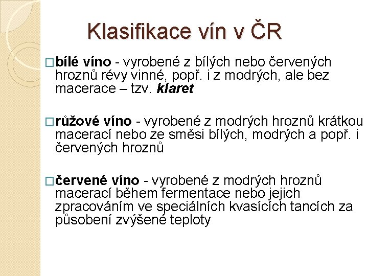 Klasifikace vín v ČR �bílé víno - vyrobené z bílých nebo červených hroznů révy