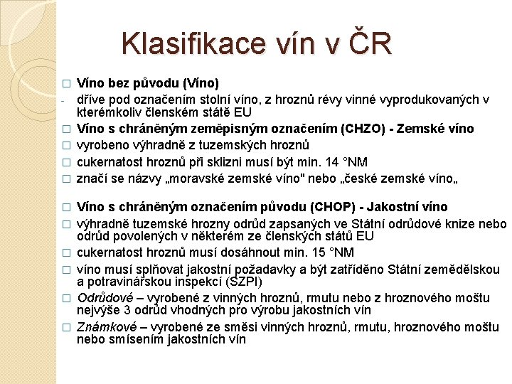 Klasifikace vín v ČR � � � Víno bez původu (Víno) dříve pod označením