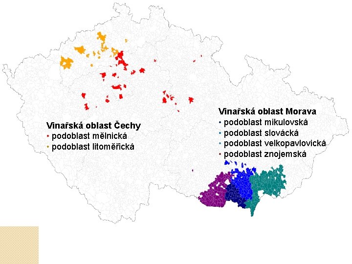 Vinařská oblast Čechy • podoblast mělnická • podoblast litoměřická Vinařská oblast Morava • podoblast