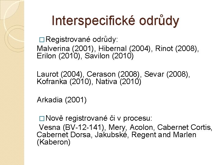 Interspecifické odrůdy � Registrované odrůdy: Malverina (2001), Hibernal (2004), Rinot (2008), Erilon (2010), Savilon