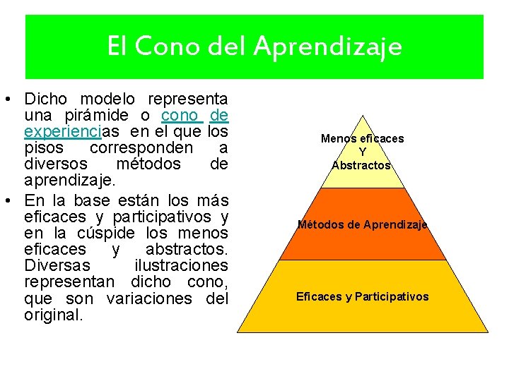 El Cono del Aprendizaje • Dicho modelo representa una pirámide o cono de experiencias