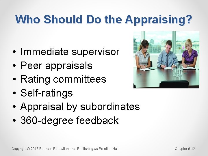 Who Should Do the Appraising? • • • Immediate supervisor Peer appraisals Rating committees