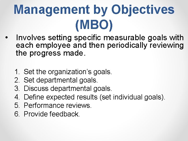 Management by Objectives (MBO) • Involves setting specific measurable goals with each employee and