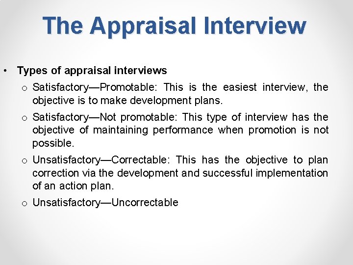 The Appraisal Interview • Types of appraisal interviews o Satisfactory—Promotable: This is the easiest