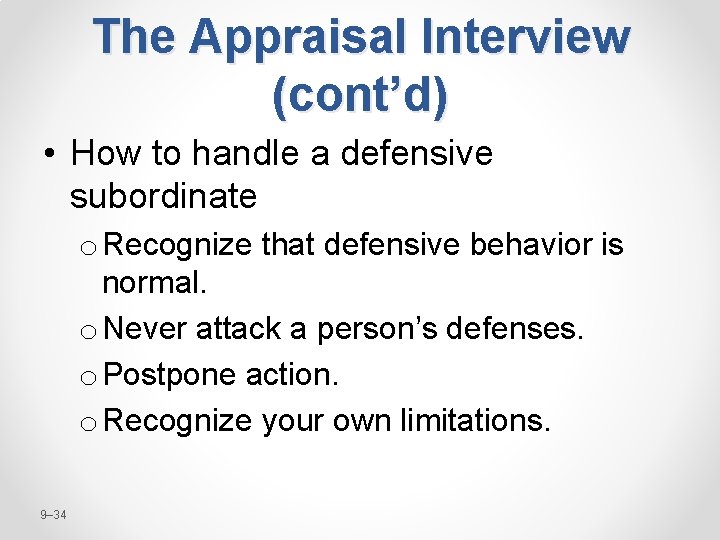 The Appraisal Interview (cont’d) • How to handle a defensive subordinate o Recognize that