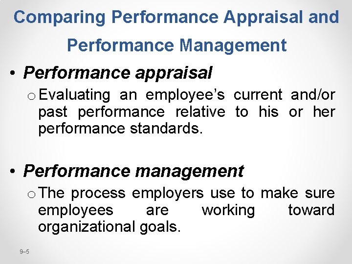 Comparing Performance Appraisal and Performance Management • Performance appraisal o Evaluating an employee’s current