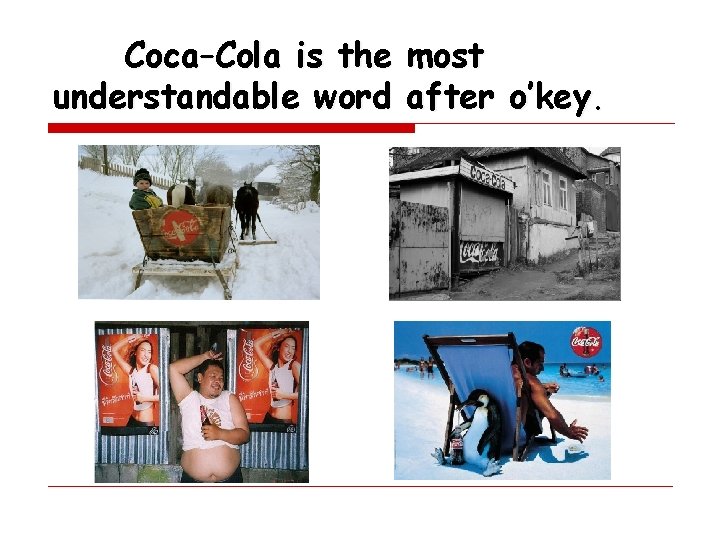 Coca–Cola is the understandable word most after o’key. 