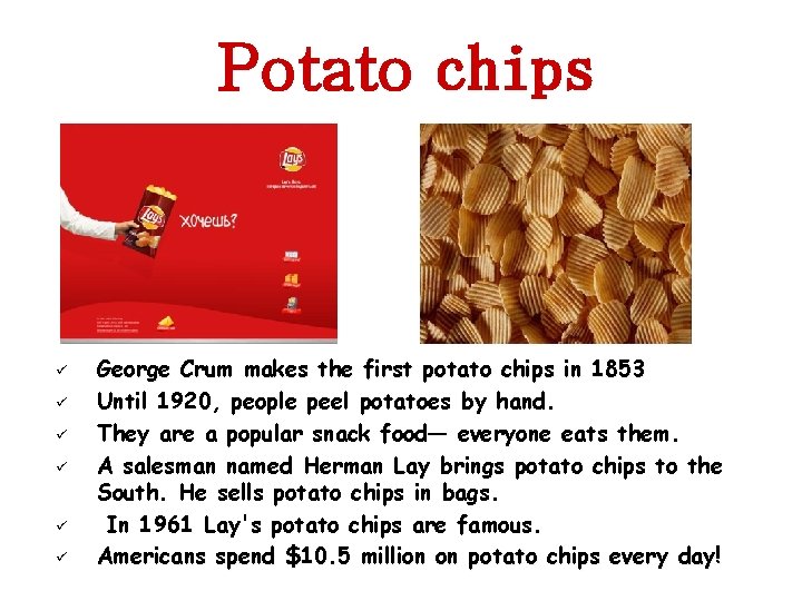 Potato chips ü ü ü George Crum makes the first potato chips in 1853
