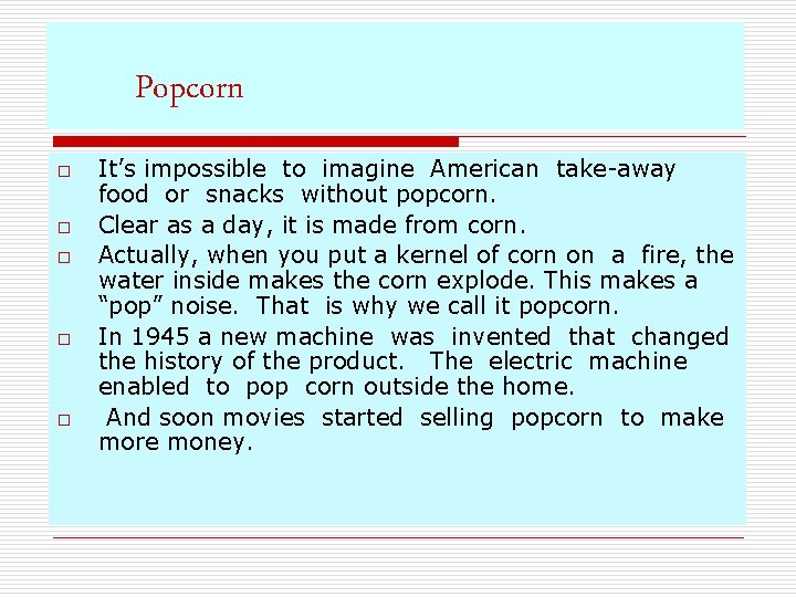 Popcorn o o o It’s impossible to imagine American take-away food or snacks without