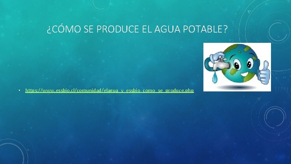 ¿CÓMO SE PRODUCE EL AGUA POTABLE? • https: //www. essbio. cl/comunidad/elagua_y_essbio_como_se_produce. php 