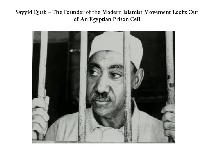 Sayyid Qutb – The Founder of the Modern Islamist Movement Looks Out of An