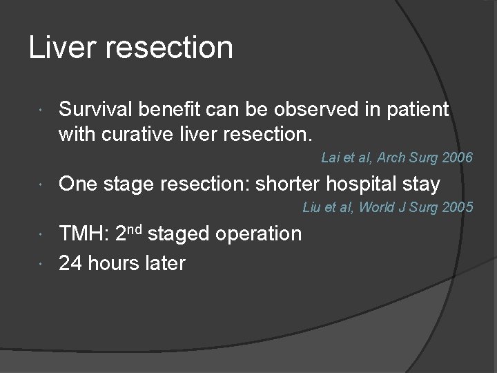 Liver resection Survival benefit can be observed in patient with curative liver resection. Lai