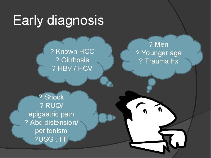 Early diagnosis ? Known HCC ? Cirrhosis ? HBV / HCV ? Shock ?