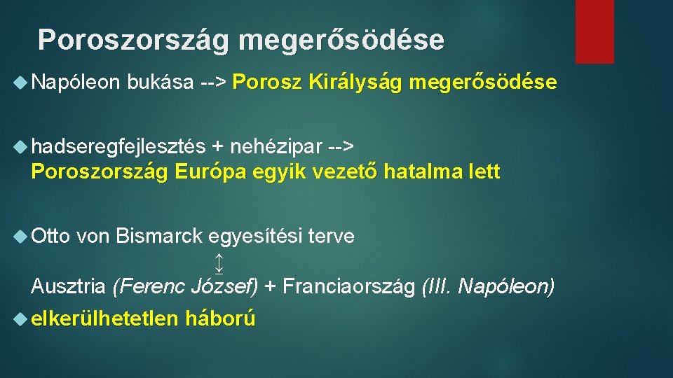 Poroszország megerősödése Napóleon bukása --> Porosz Királyság megerősödése hadseregfejlesztés + nehézipar --> Poroszország Európa