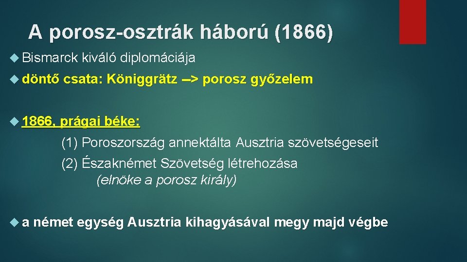 A porosz-osztrák háború (1866) Bismarck kiváló diplomáciája döntő csata: Königgrätz --> porosz győzelem 1866,