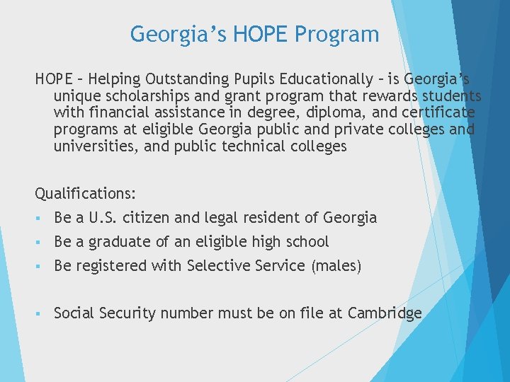 Georgia’s HOPE Program HOPE – Helping Outstanding Pupils Educationally – is Georgia’s unique scholarships