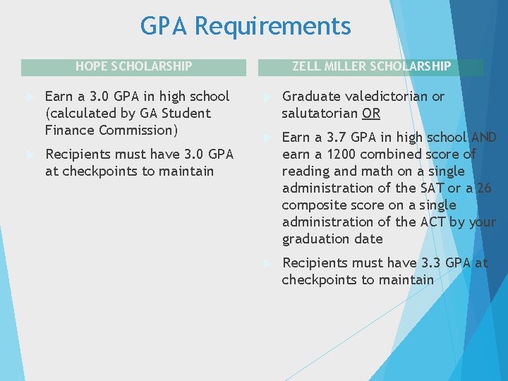 GPA Requirements HOPE SCHOLARSHIP Earn a 3. 0 GPA in high school (calculated by