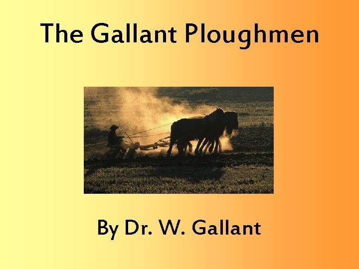 The Gallant Ploughmen By Dr. W. Gallant 