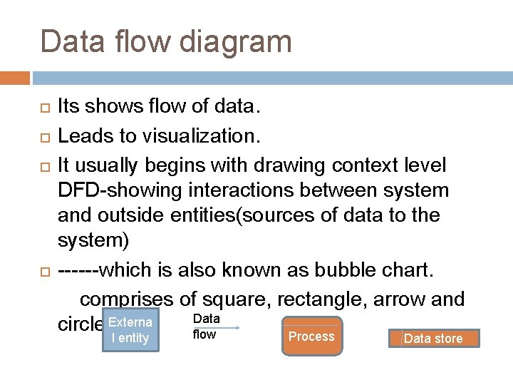Data flow diagram Its shows flow of data. Leads to visualization. It usually begins