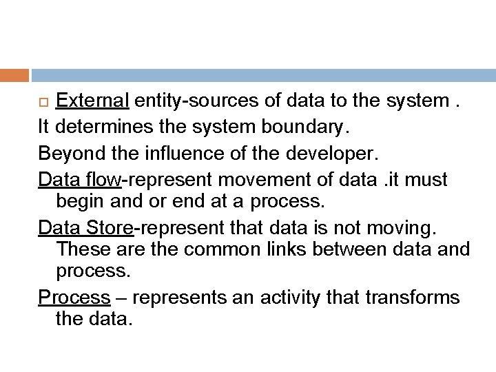 External entity-sources of data to the system. It determines the system boundary. Beyond the