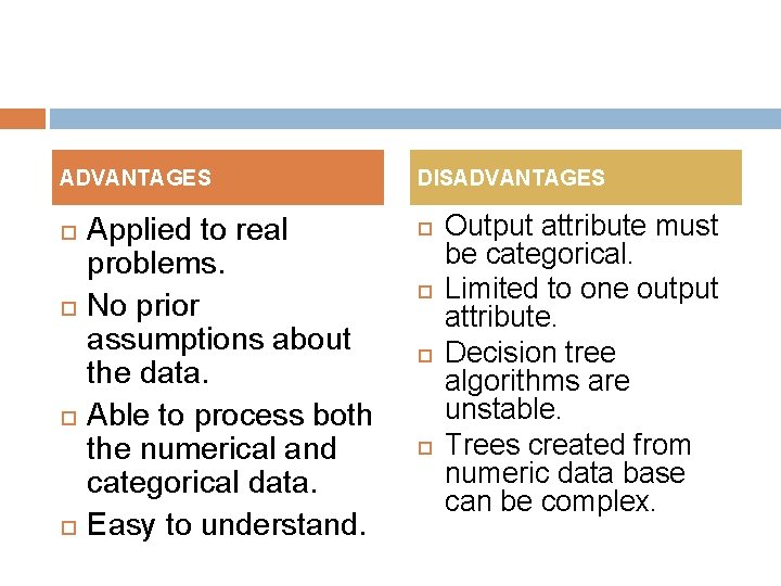 ADVANTAGES Applied to real problems. No prior assumptions about the data. Able to process