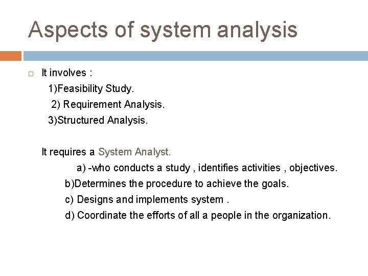 Aspects of system analysis It involves : 1)Feasibility Study. 2) Requirement Analysis. 3)Structured Analysis.