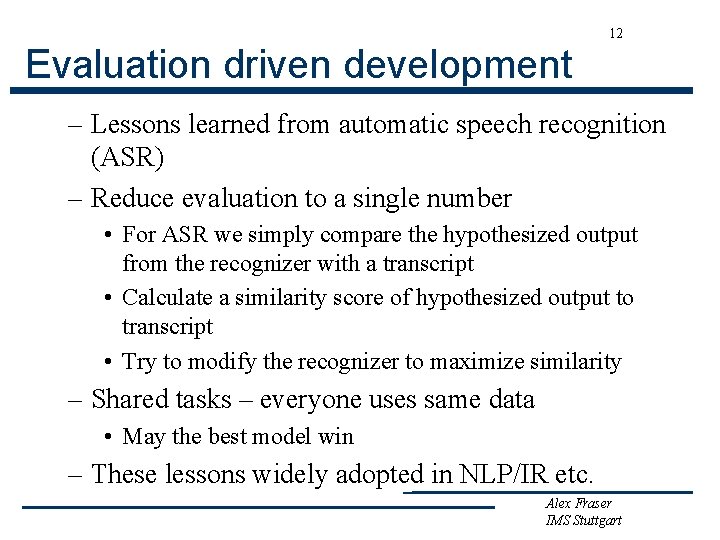 12 Evaluation driven development – Lessons learned from automatic speech recognition (ASR) – Reduce