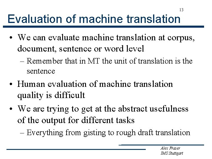 13 Evaluation of machine translation • We can evaluate machine translation at corpus, document,