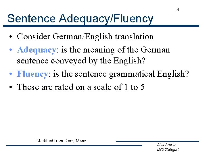 14 Sentence Adequacy/Fluency • Consider German/English translation • Adequacy: is the meaning of the