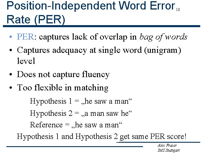 Position-Independent Word Error Rate (PER) 18 • PER: captures lack of overlap in bag