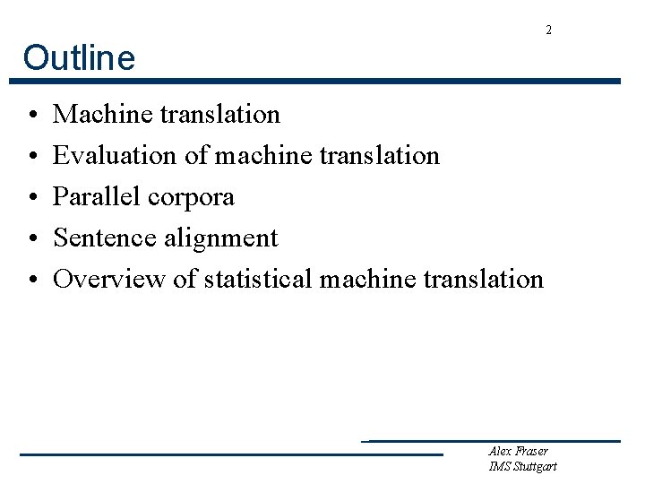 2 Outline • • • Machine translation Evaluation of machine translation Parallel corpora Sentence