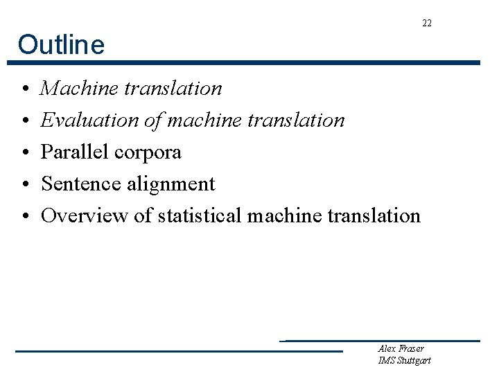 22 Outline • • • Machine translation Evaluation of machine translation Parallel corpora Sentence