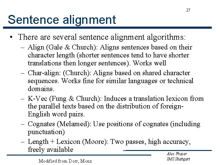 27 Sentence alignment • There are several sentence alignment algorithms: – Align (Gale &