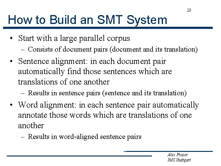 28 How to Build an SMT System • Start with a large parallel corpus