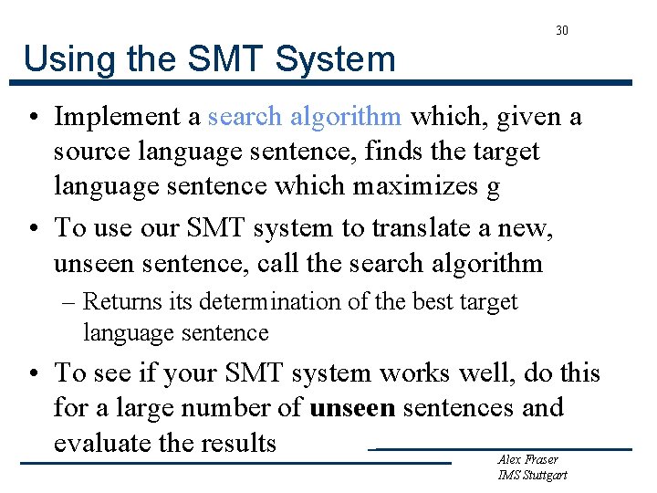 30 Using the SMT System • Implement a search algorithm which, given a source