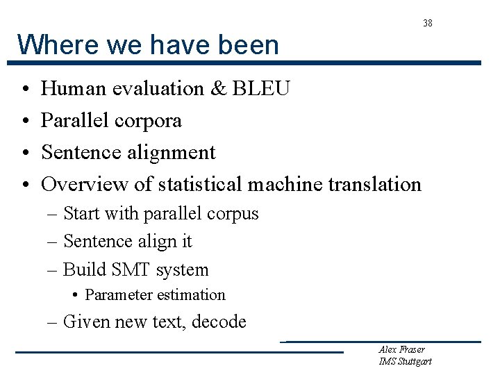 38 Where we have been • • Human evaluation & BLEU Parallel corpora Sentence