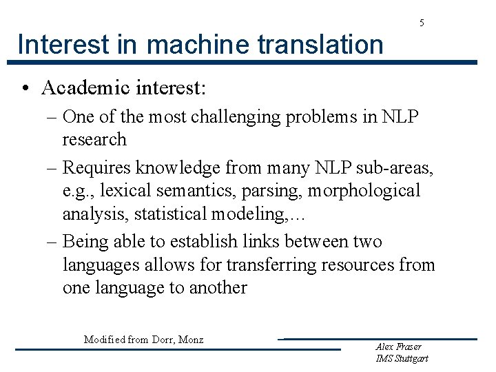 5 Interest in machine translation • Academic interest: – One of the most challenging