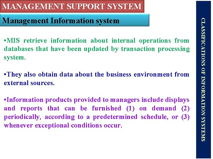 MANAGEMENT SUPPORT SYSTEM • MIS retrieve information about internal operations from databases that have