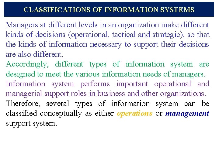 CLASSIFICATIONS OF INFORMATION SYSTEMS Managers at different levels in an organization make different kinds