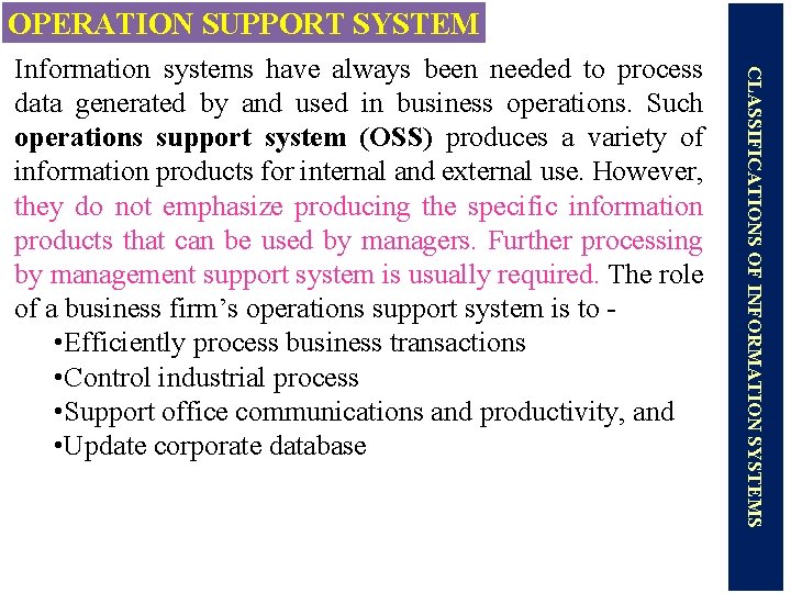 OPERATION SUPPORT SYSTEM CLASSIFICATIONS OF INFORMATION SYSTEMS Information systems have always been needed to
