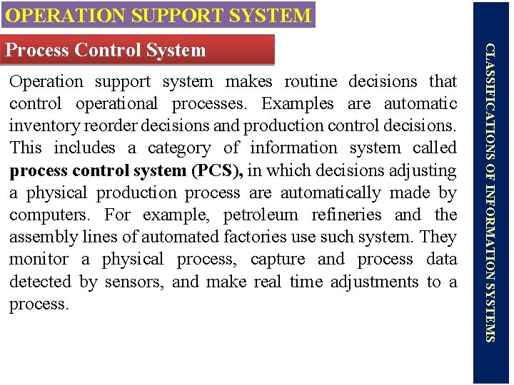 OPERATION SUPPORT SYSTEM Operation support system makes routine decisions that control operational processes. Examples