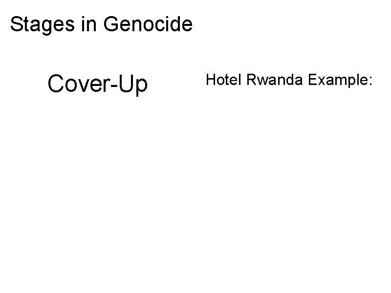 Stages in Genocide Cover-Up Hotel Rwanda Example: 