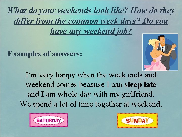 What do your weekends look like? How do they differ from the common week