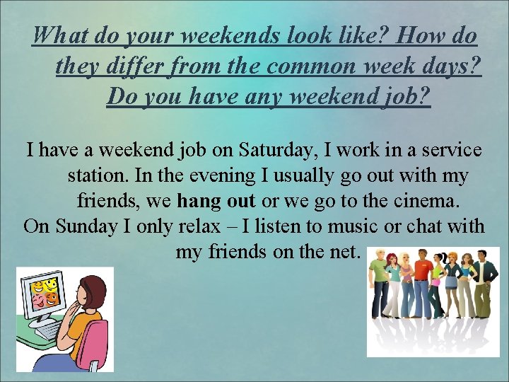 What do your weekends look like? How do they differ from the common week