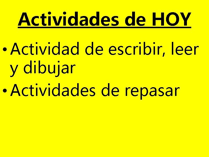 Actividades de HOY • Actividad de escribir, leer y dibujar • Actividades de repasar