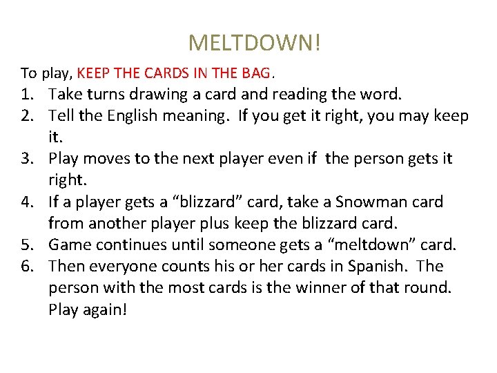 MELTDOWN! To play, KEEP THE CARDS IN THE BAG. 1. Take turns drawing a