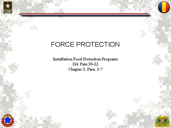 FORCE PROTECTION Installation Food Protection Programs DA Pam 30 -22 Chapter 3, Para. 3