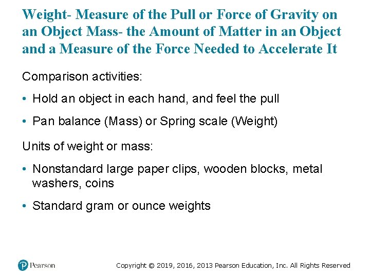 Weight- Measure of the Pull or Force of Gravity on an Object Mass- the