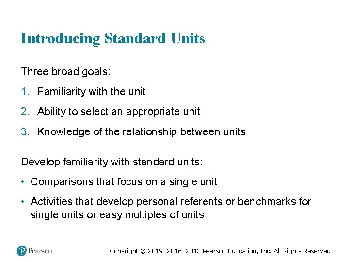 Introducing Standard Units Three broad goals: 1. Familiarity with the unit 2. Ability to